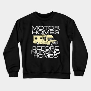 Motor Homes Before Nursing Homes Crewneck Sweatshirt